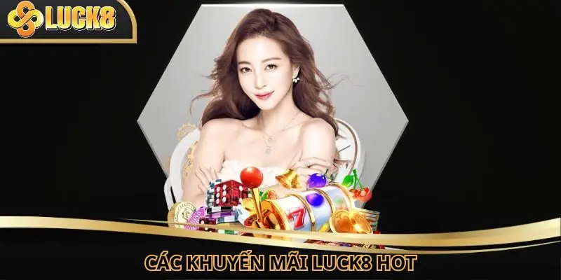 Khuyến mãi Luck8 được nhiều hội viên quan tâm nhất